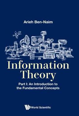 Information Theory An Introduction to the Fundamental Concepts  9789813208834 Front Cover