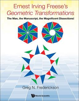 Ernest Irving Freese's Geometric Transformations The Man, the Manuscript, the Magnificent Dissections!  9789813220461 Front Cover