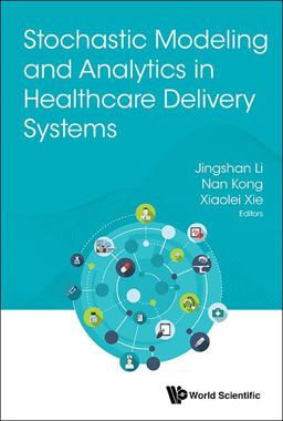 Stochastic Modeling and Analytics in Healthcare Delivery Systems  9789813220843 Front Cover