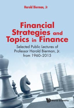 Financial Strategies and Topics in Finance Selected Public Lectures of Professor Harold Bierman, Jr from 1960-2015  9789813222885 Front Cover