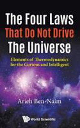 Four Laws That Do Not Drive the Universe Elements of Thermodynamics for the Curious and Intelligent  9789813223486 Front Cover