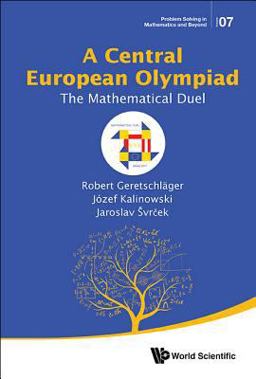 Central European Olympiad The Mathematical Duel  9789813226166 Front Cover