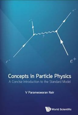 Concepts in Particle Physics A Concise Introduction to the Standard Model  9789813227552 Front Cover
