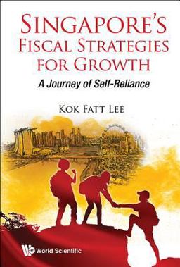 Singapore's Fiscal Strategies for Growth A Journey of Self-Reliance  9789813228009 Front Cover