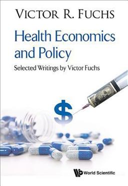 Health Economics and Policy Selected Writings by Victor Fuchs  9789813232860 Front Cover