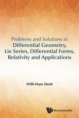 Problems and Solutions in Differential Geometry, Lie Series, Differential Forms, Relativity and Applications  9789813232969 Front Cover