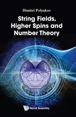 String Fields, Higher Spins and Number Theory:  9789813233393 Front Cover