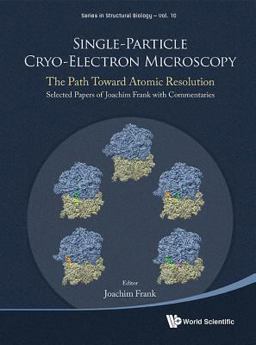 Single-Particle Cryo-Electron Microscopy The Path Toward Atomic Resolution: Selected Papers of Joachim Frank with Commentaries  9789813234857 Front Cover