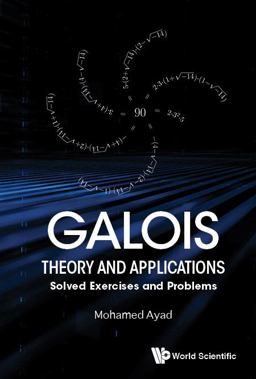 Galois Theory and Applications Solved Exercises and Problems 2018 9789813238305 Front Cover