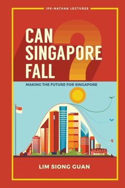 Can Singapore Fall? - Making the Future for Singapore:  9789813238626 Front Cover