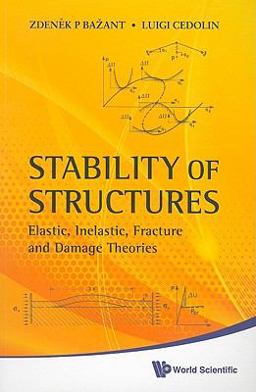 Stability of Structures Elastic, Inelastic, Fracture and Damage Theories  9789814317030 Front Cover