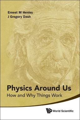 Physics Around Us How and Why Things Work  9789814350631 Front Cover