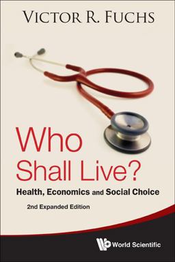 Who Shall Live? Health, Economics, and Social Choice 2nd 9789814354875 Front Cover