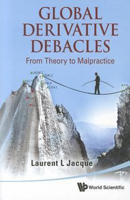 Global Derivative Debacles From Theory to Malpractice  9789814366199 Front Cover