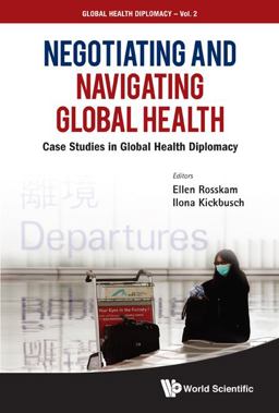 Negotiating and Navigating Global Health Case Studies in Global Health Diplomacy  9789814368032 Front Cover