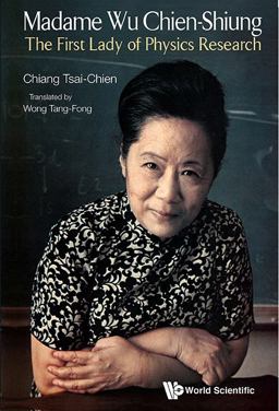 Madame Wu Chien-Shiung The First Lady of Physics Research  9789814368926 Front Cover