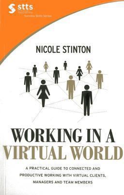 Working in a Virtual World A Practical Guide to Working with Virtual Clients, Managers and Team Members, and Becoming More Connected, Efficient and Productive  9789814398435 Front Cover