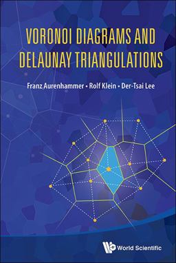 Voronoi Diagrams and Delaunay Triangulations  9789814447638 Front Cover