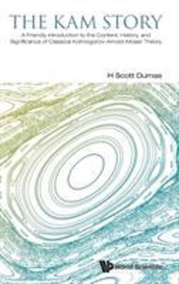 KAM Story A Friendly Introduction to the Content, History, and Significance of Classical Kolmogorov-Arnold-Moser Theory  9789814556583 Front Cover