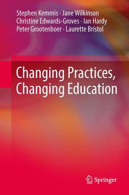Changing Practices, Changing Education Changing Practices, Changing Education