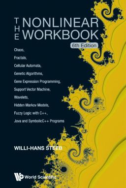 Nonlinear Workbook Chaos, Fractals, Cellular Automata, Genetic Algorithms, Gene Expression Programming, Support Vector Machine, Wavelets, Hidden Markov Models, Fuzzy Logic with C++, Java and Symbolic C++ Programs 6th 9789814583473 Front Cover