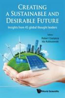 Creating a Sustainable and Desirable Future: Insights from 45 Global Thought Leaders  9789814630252 Front Cover