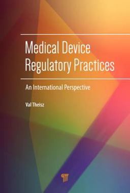 Medical Device Regulatory Practices An International Perspective 2015 9789814669115 Front Cover
