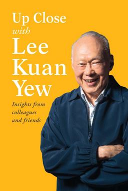 Up Close with Lee Kuan Yew Insights from Colleagues and Friends  9789814677790 Front Cover