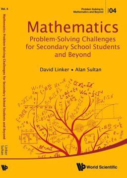 Mathematics Problem-Solving Challenges for Secondary School Students and Beyond  9789814730037 Front Cover