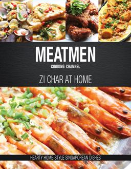 MeatMen Cooking Channel: Zi Char at Home Hearty Home-Style Singaporean Cooking  9789814751643 Front Cover