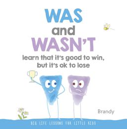 WAS and WASN't Learn That It's Good to Win, but Its Ok to Lose Big Life Lessons for Little Kids  9789814771320 Front Cover
