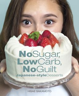 No Sugar, Low Carb, No Guilt Japanese-Style Desserts  9789814828505 Front Cover