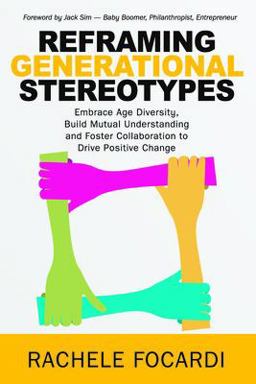 Reframing Generational Stereotypes Embrace Age Diversity, Build Mutual Understanding and Foster Collaboration to Drive Positive Change  9789814923095 Front Cover