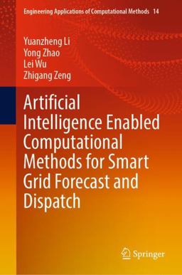 Artificial Intelligence Enabled Computational Methods for Smart Grid Forecast and Dispatch
