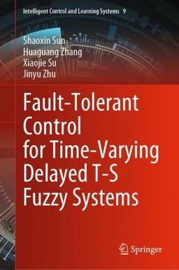 Fault-Tolerant Control for Time-Varying Delayed T-S Fuzzy Systems Fault-Tolerant Control for Time-Varying Delayed T-S Fuzzy Systems