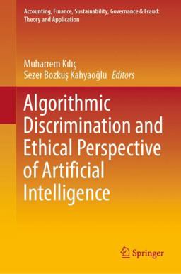 Algorithmic Discrimination and Ethical Perspective of Artificial Intelligence Algorithmic Discrimination and Ethical Perspective of Artificial Intelligence