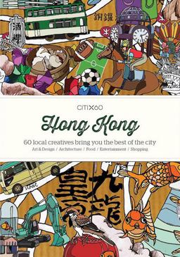 CITIx60 City Guides - Hong Kong 60 Local Creatives Bring You the Best of the City  9789881320308 Front Cover