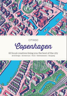 CITIx60 City Guides - Copenhagen 60 Local Creatives Bring You the Best of the City  9789881320377 Front Cover
