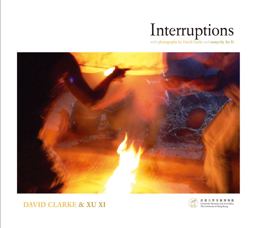 Interruptions With Photographs by David Clarke and Essays by Xu Xi 2016 9789881902313 Front Cover