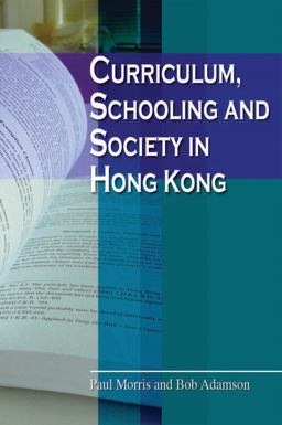 Curriculum, Schooling and Society in Hong Kong Curriculum, Schooling and Society in Hong Kong
