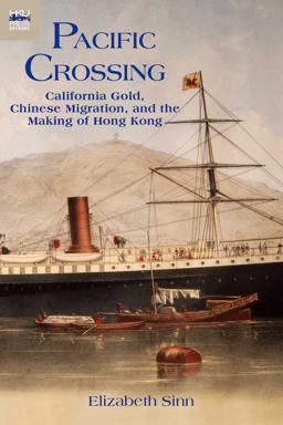 Pacific Crossing California Gold, Chinese Migration, and the Making of Hong Kong  9789888139729 Front Cover