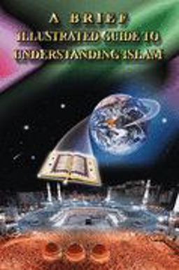 Brief Illustrated Guide to Understanding Islam 2nd 9789960340111 Front Cover