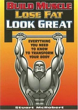 Build Muscle, Lose Fat, Look Great Everything You Need to Know to Transform Your Body  9789963916306 Front Cover