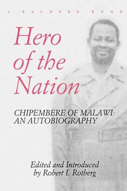 Hero of the Nation Chipembere of Malawi Hero of the Nation Chipembere of Malawi