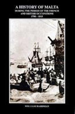History of Malta During the Period of the French and British Occupations, 1798-1815 History of Malta During the Period of the French and British Occupations, 1798-1815