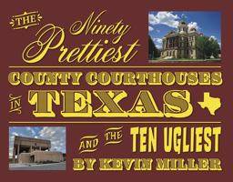 The Ninety Prettiest County Courthouses in Texas...and the Ten Ugliest