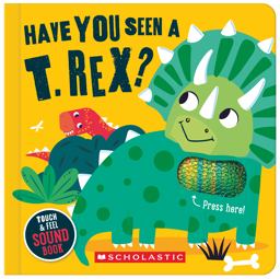 Have You Seen a T. Rex? (a Touch and Feel Sound Book)