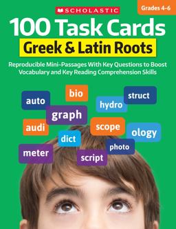 100 Task Cards: Greek and Latin Roots : Reproducible Mini-Passages with Key Questions to Boost Vocabulary and Reading Comprehension Skills