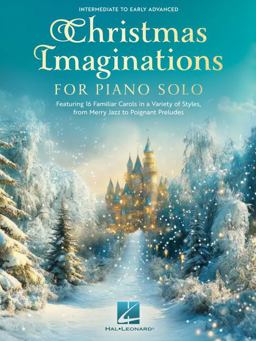 Christmas Imaginations for Piano Solo - 16 Familiar Carols in a Variety of Styles for Piano Solo