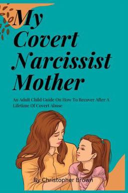 My Covert Narcissist Mother